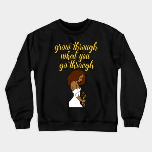 Grow Through What You Go Through Crewneck Sweatshirt